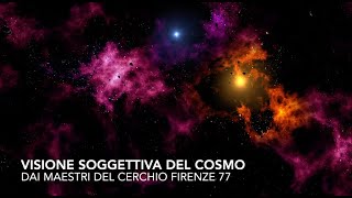 Visione soggettiva del cosmo Dai Maestri del Cerchio Firenze 77 [upl. by Nileuqaj986]