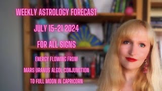 JULY 1521 2024 ASTROLOGY│FULL MOON IN CAPRICORN│MARS URANUS ALGOL│A WEEK OF A CHANGE [upl. by Joice147]