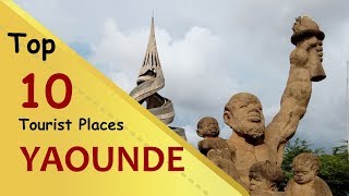 quotYAOUNDEquot Top 10 Tourist Places  Yaoundé Tourism  CAMEROON [upl. by At]