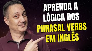 Aprenda a Lógica Dos Phrasal Verbs em Inglês [upl. by Aspasia]