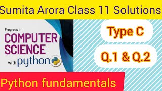 Python FundamentalsSumita Arora Class 11 Solutions  Type C  Q1 and Q2 [upl. by Cathrine604]