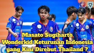 Masato SugihartoWonderkid Keturunan Indonesia yang Kini Direbut Thailand [upl. by Tamberg936]