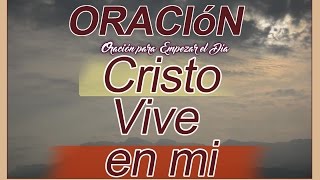 Oración Cristo vive en mi  Oración para empezar el Día  oracion [upl. by Dorion]