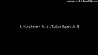 LMorphine  Taha LKobra Episode 1 [upl. by Aihsital]