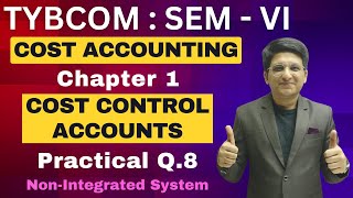 Cost Control Accounts  TYBCOM Semester 6  Cost Accounting  Practical Q8  Lecture 8 [upl. by Ylrahc105]