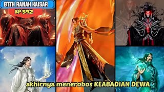 xiaoyan akhirnya menerobos Keabadian dewa  Battle Through The Heavens Ranah Kaisar Ep 392 [upl. by Beesley]