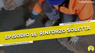 Ep15  RINFORZO della SOLETTA in cemento armato  Ristrutturazione casa [upl. by Allegra]