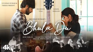 BHULA DU Payal Dev Stebin Ben  Ihana Dhillon Shashank Vyas  Sayeed Quadri  Bhushan Kumar [upl. by Keil]