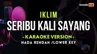 Aduhai Seribu Kali Sayang  Iklim  Karaoke Nada Rendah  Lower key [upl. by Booma]