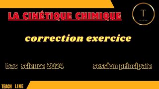 la cinétique chimique correction exercice bac science 2024 session principale [upl. by Enileve]