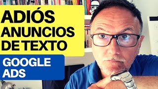 ADIOS Anuncios de Texto expandido GOOGLE ADS 2022 [upl. by Nnaira524]