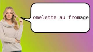 How to say cheese omelette in French [upl. by Pomfret]