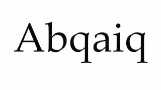 How to Pronounce Abqaiq [upl. by Ariek222]