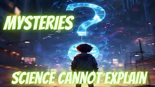 7 MYSTERIES THAT SCIENCE CANNOT EXPLAIN [upl. by Matthei200]