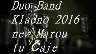 Duo Band Kladno 2016 Marou tu Čaje [upl. by Fenn]