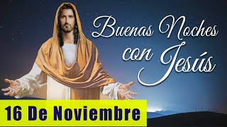 ORACIÓN DE LA NOCHE🌙🛏️💤  LAS BUENAS NOCHES CON JESÚS 😇🙏🧔🏻‍♀️  16 DE NOVIEMBRE [upl. by Ahsetan]