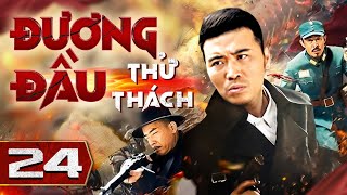 ĐƯƠNG ĐẦU THỬ THÁCH  Tập 24  Tuyệt Đối Điện Ảnh Hành Động Kháng Nhật Hấp Dẫn Nhất 2024 [upl. by Shannon]