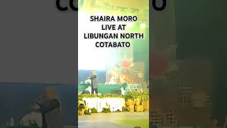 SHAIRA MORO LIVE AT LIBUNGAN NORTH COTABATO [upl. by Finer]