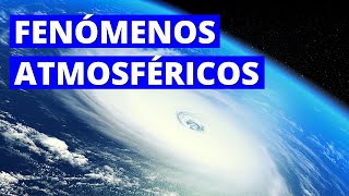 ¿Qué son los FENÓMENOS ATMOSFÉRICOS y cuáles son sus características EJEMPLOS⚡ [upl. by Amaty]