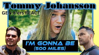 GEN Xers REACT  IM GONNA BE 500 MILES  Tommy Jonhansson [upl. by Lorelie]