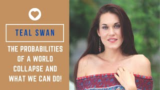 Teal Swan On The Probabilities Of A World Collapse And What We Can Do [upl. by Newnorb]