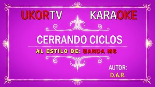 Banda MS  Cerrando Ciclos UKORTV KARAOKE [upl. by Ezarras374]