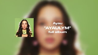 Ayau – AYAULYM – Full Album [upl. by Carmena234]