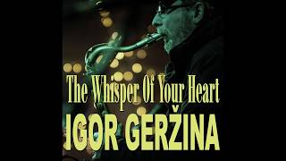 Igor Gerzina  The Whisper Of Your Heart Official Audio [upl. by Adall]