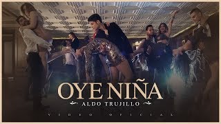 Aldo Trujillo  Oye Niña  Video Oficial [upl. by Jerrol]