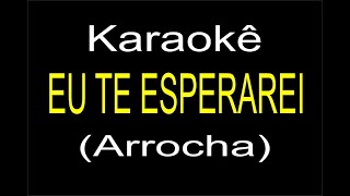 EU TE ESPERAREI  KARAOKÊ ARROCHA [upl. by Normy]