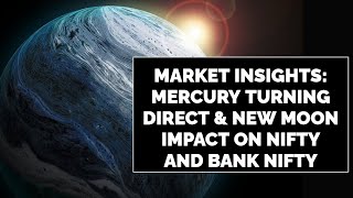 Market Insights Mercury Turning Direct amp New Moon Impact on Nifty and Bank Nifty [upl. by Yasmeen]