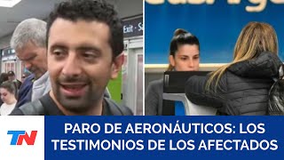 PARO DE AERONÁUTICOS la bronca de los pasajeros varados quotMe llevo una mala imagen del paísquot [upl. by Ovida]