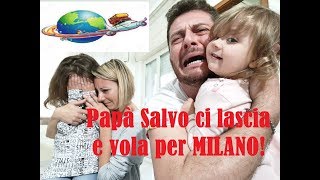 Papà Salvo ci lascia e vola per Milano [upl. by Sachiko]