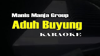 ADUH BUYUNG  KARAOKE  MANIS MANJA GROUP [upl. by Aselehc501]