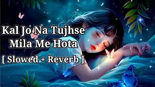 Kal Jo Na Tujhse Mila Me Hota  SlowedReverb  quotJubin Nautiyal quot Lofi Song  Shishupal Varma [upl. by Danais402]