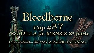 BloodBorne Cap 37 quotPESADILLA MENSIS 2ª Partequot NICOLASH te voy a partir la caraXIIDOCE [upl. by Anahsit]