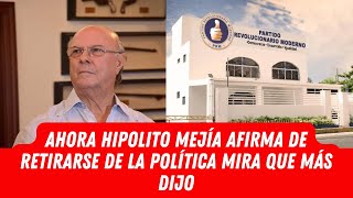 AHORA HIPOLITO MEJÍA AFIRMA DE RETIRARSE DE LA POLÍTICA MIRA QUE MÁS DIJO [upl. by Iggep]