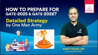 How to prepare for GATE 2025 amp GATE 2026  Detailed Strategy by One Man Army  Ankit Goyal [upl. by Ardnahc472]