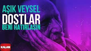 Aşık Veysel  Dostlar Beni Hatırlasın I Arşiv Serisi 1 © 2001 Kalan Müzik [upl. by Htabazile]