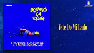 Vete De Mi Lado – Gabriel Raymon  Remasterizado  Popular Colombiana [upl. by Oys]