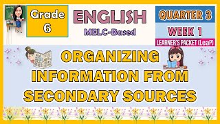 ENGLISH 6 QUARTER 3 WEEK 1  ORGANIZING INFORMATION FROM SECONDARY SOURCES  MELCBASED [upl. by Aioj]