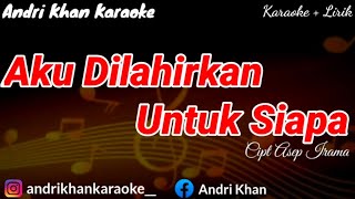 KARAOKE LIRIK quotAKU DILAHIRKAN UNTUK SIAPAquot CIPT ASEP IRAMA  ARR ANDRI KHAN   ANDRI KHAN KARAOKE [upl. by Mayworm]