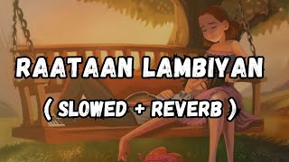 Raataan Lambiyan Slowed  Reverb  Lofi Song  Jubin Notiyal  Asees Kaur  Tanishk bhagchi [upl. by Roanne]