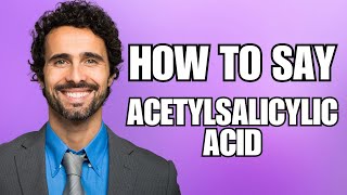 How To Pronounce Acetylsalicylic Acid Correctly [upl. by Nytsuj]