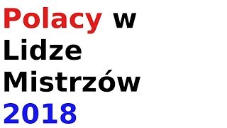 Polacy w Lidze Mistrzów 2018 [upl. by Ethbun670]