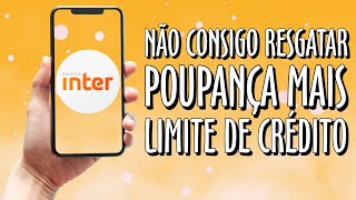 Não Consigo Resgatar Dinheiro da Poupança Mais Limite de Crédito no Banco Inter COMO RESOLVER [upl. by Acker]