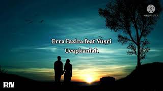 ERRA FAZIRA FEAT YUSRI  UCAPKANLAH LIRIK [upl. by Analaf]