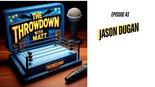 The Throwdown With Matt Episode 43 Jason Dugan [upl. by Atcele]