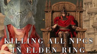 KILLING ALL NPCs IN ELDEN RING  JE TUE TOUS LES PNJ DELDEN RING [upl. by Namhar]