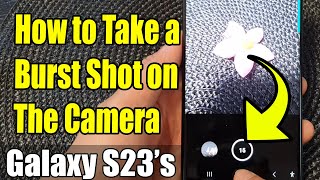 Galaxy S23s How to Take a Burst Shot on The Camera [upl. by Attoynek]